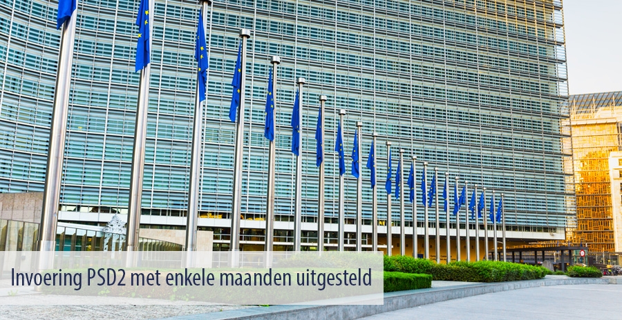 Invoering PSD2 met enkele maanden uitgesteld Invoering PSD2 met enkele maanden uitgesteld