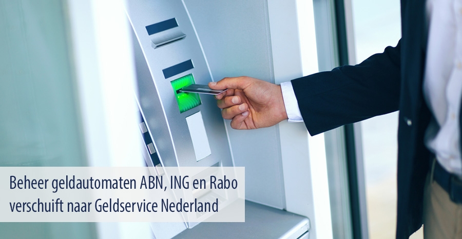 Beheer geldautomaten ABN, ING en Rabo verschuift naar Geldservice Nederland