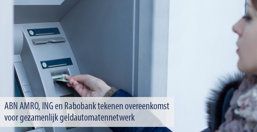 ABN AMRO, ING en Rabobank tekenen overeenkomst voor gezamenlijk geldautomatennetwerk