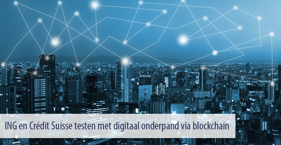 ING en Crédit Suisse testen met digitaal onderpand via blockchain