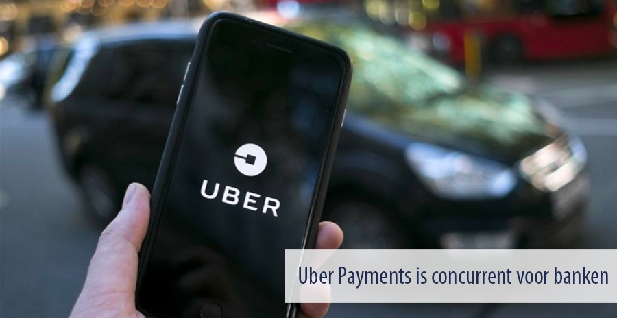 Uber Payments is concurrent voor banken Uber Payments is concurrent voor banken