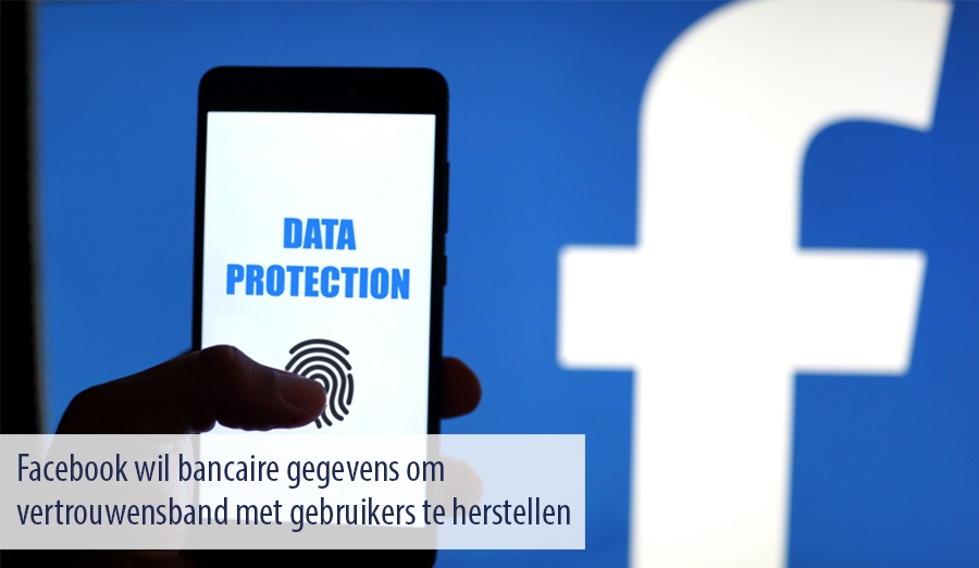 Facebook wil bancaire gegevens om vertrouwensband met gebruikers te herstellen Facebook wil bancaire gegevens om vertrouwensband met gebruikers te herstellen