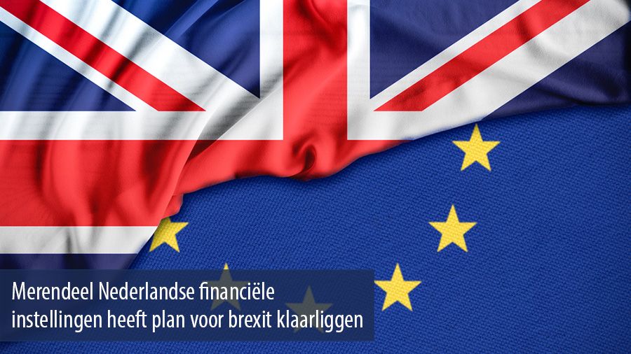 Merendeel Nederlandse financiele instellingen heeft plan voor brexit klaarliggen