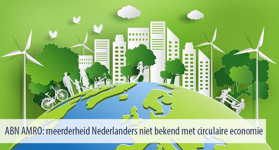 ABN AMRO: meerderheid Nederlanders niet bekend met circulaire economie