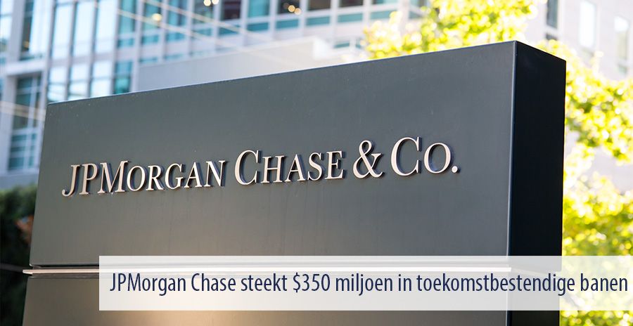 JPMorgan Chase steekt $350 miljoen in toekomstbestendige banen JPMorgan Chase steekt $350 miljoen in toekomstbestendige banen
