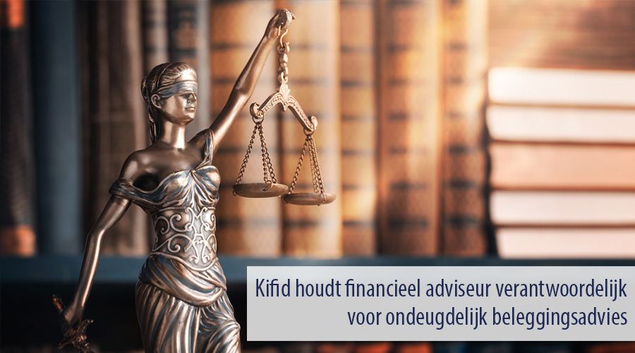Kifid houdt financieel adviseur verantwoordelijk voor ondeugdelijk beleggingsadvies
