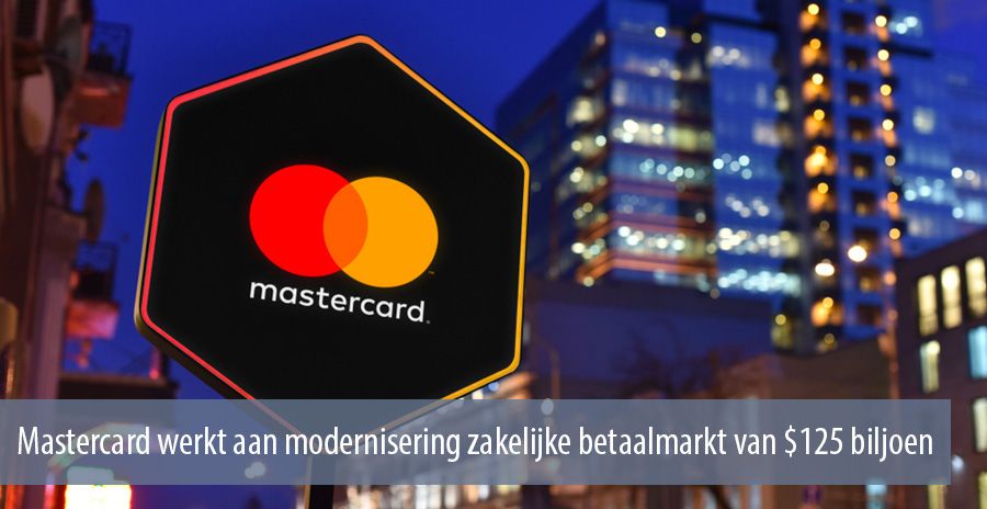 Mastercard werkt aan modernisering zakelijke betaalmarkt van $125 biljoen