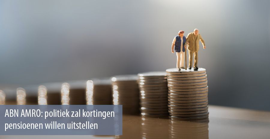 ABN AMRO: politiek zal kortingen pensioen willen uitstellen