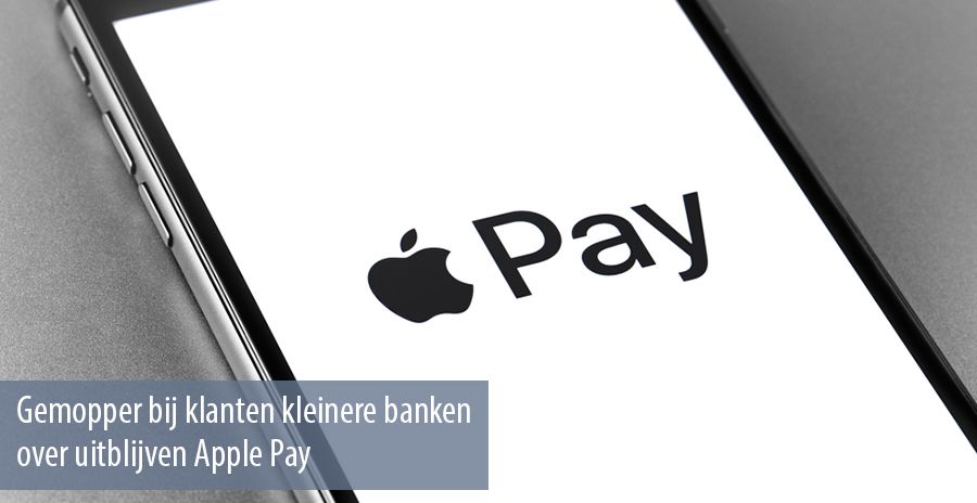 Gemopper bij klanten kleinere banken over uitblijven Apple Pay