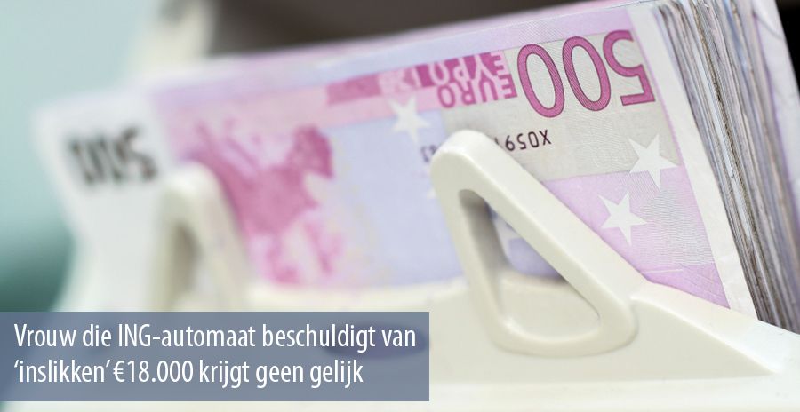 Vrouw die ING-automaat beschuldigt van ‘inslikken’ €18.000 krijgt geen gelijk