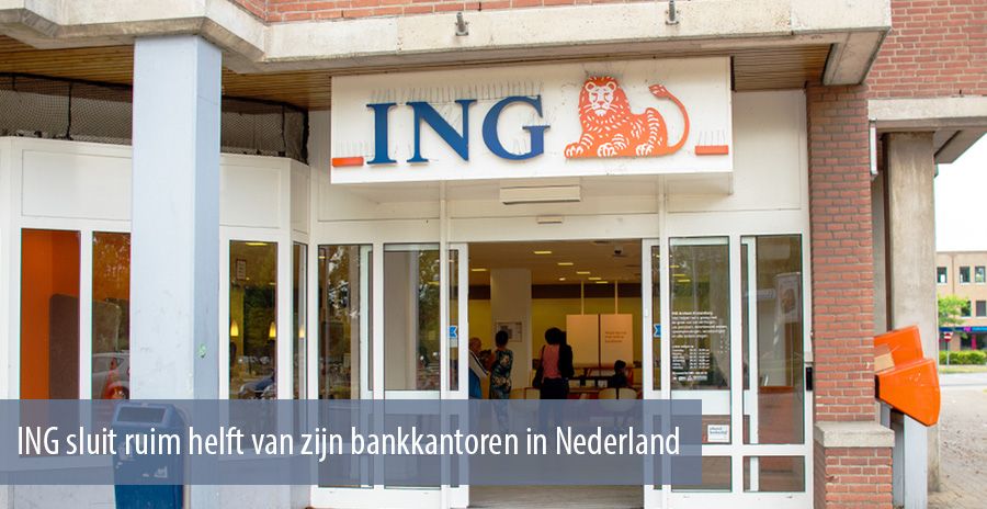 ING sluit ruim helft van zijn bankkantoren in Nederland