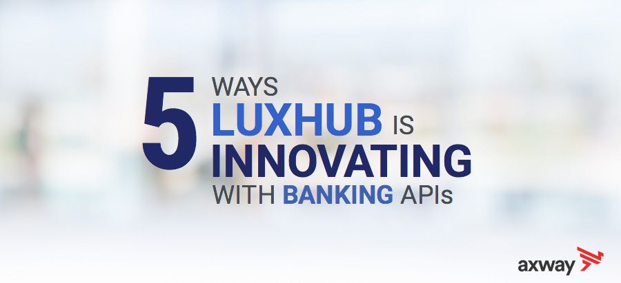 5 ways luxhub is innovating with banking API's