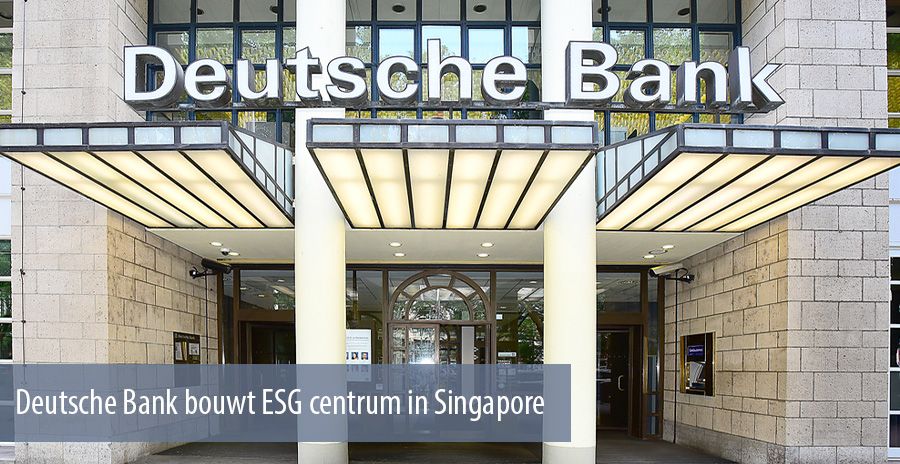 Deutsche Bank bouwt ESG centrum in Singapore