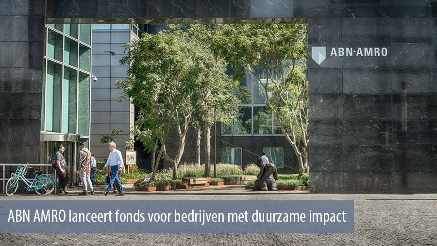 ABN AMRO lanceert fonds voor bedrijven met duurzame impact