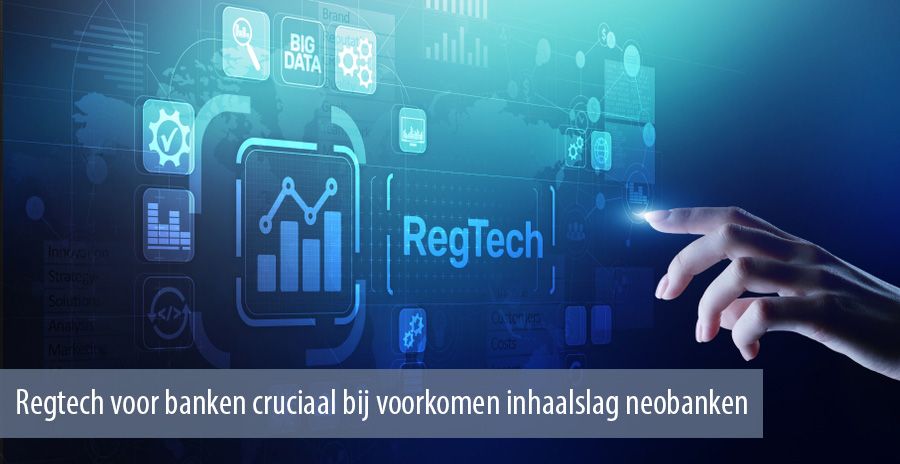 Regtech voor banken cruciaal bij voorkomen inhaalslag neobanken Regtech voor banken cruciaal bij voorkomen inhaalslag neobanken