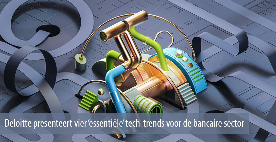 Deloitte presenteert vier ‘essentiële’ tech-trends voor de bancaire sector
