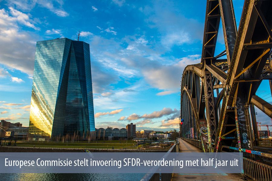 Europese Commissie stelt invoering SFDR-verordening met half jaar uit
