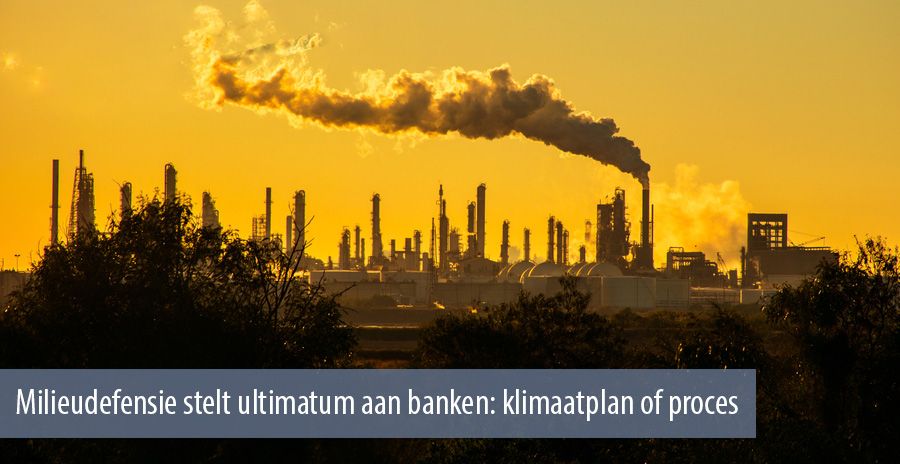 Milieudefensie stelt ultimatum aan banken: klimaatplan of proces Milieudefensie stelt ultimatum aan banken: klimaatplan of proces