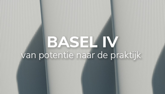 Basel IV: van potentie naar de praktijk 